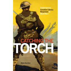 Catching the Torch: Contemporary Canadian Literary Responses to World War I