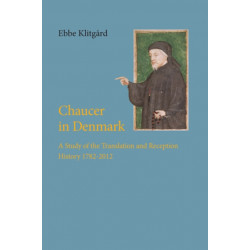 Chaucer in Denmark: A Study of the Translation & Recepion History 1782-2012