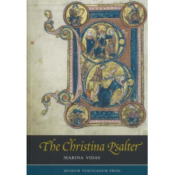 Christina Psalter: A Study of the Images & Texts in a French Early Thirteenth-Century Illuminated Manuscript