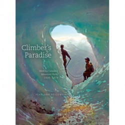 Climber's Paradise: Making Canada's Mountain Parks, 1906-1974