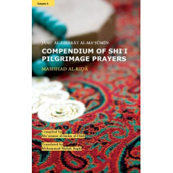 Compendium of Shi'i Pilgrimage Prayers: Volume 5: Mashhad Al-ida