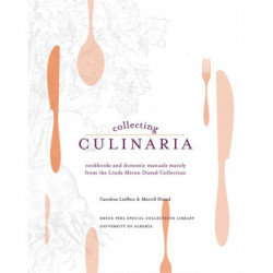 Collecting Culinaria: Cookbooks and domestic manuals mainly from the Linda Miron Distad Collection