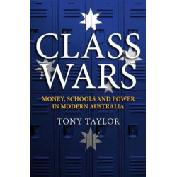 Class Wars: Money, Schools and Power in Modern Australia