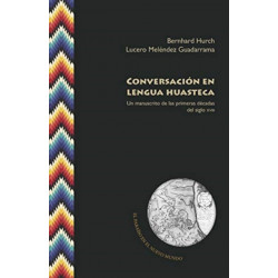 Conversacion en lengua huasteca: un manuscrito de las primeras decadas del siglo XVIII