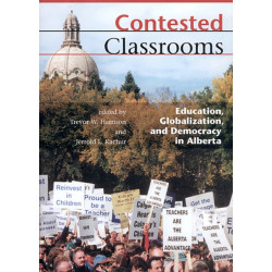 Contested Classrooms: Education, Globalization, and Democracy in Alberta