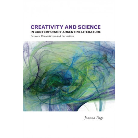 Creativity and Science in Contemporary Argentine Literature: Between Romanticism and Formalism