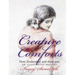 Creature Comforts: New Zealanders and Their Pets: An Illustrated History