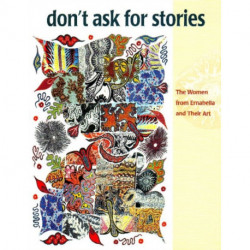 Don't Ask for Stories: Women from Ernabella and Their Art