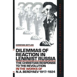 Dilemmas of Reaction in Leninist Russia: The Christian Response to the Revolution in the Works of N A Berdyaev, 1917-1924