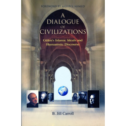 A Dialogue of Civilizations: Gulen's Islamic Ideals and Humanistic Discourse