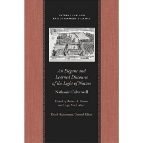 An Elegant & Learned Discourse of the Light of Nature: A Series of Sermons by Nathaniel Culverwell