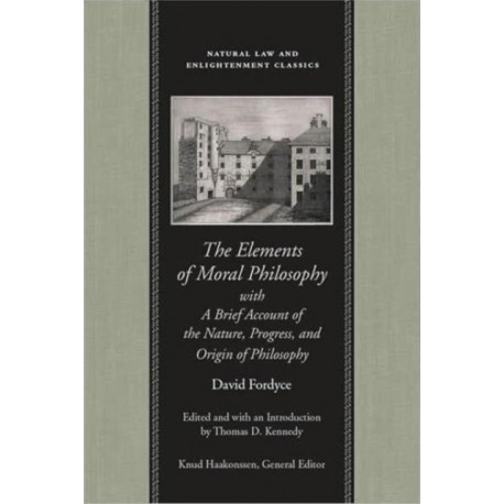 The Elements of Moral Philosophy: with a Brief Account of the Nature, Progress & Origin of Philosophy