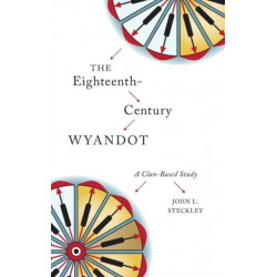The Eighteenth-Century Wyandot: A Clan-Based Study