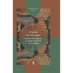El boton de seda negra: traduccion religiosa y cultura material en las Indias
