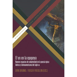 El yo en la epopeya: nuevos espacios de subjetividad en la poesia epica iberica y latinoamericana del siglo XIX
