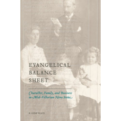 Evangelical Balance Sheet: Character, Family, and Business in Mid-Victorian Nova Scotia