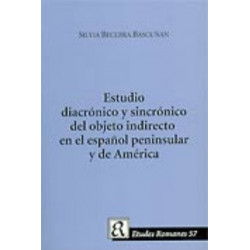 Estudio Diacronico Y Sincronico Del Objeto Indirecto En El Espanol Peninsula Y De America