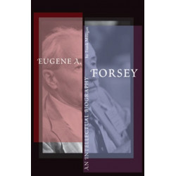Eugene a. Forsey: An Intellectual Biography