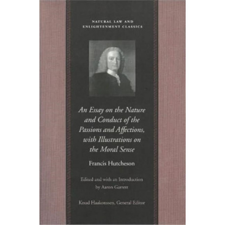 An Essay on the Nature & Conduct of the Passions & Affections, with Illustrations on the Moral Sense