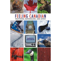 Feeling Canadian: Television, Nationalism, and Affect