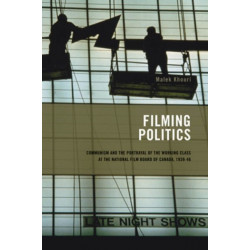 Filming Politics: Communism and the Portrayal of the Working Class at the National Film Board of Canada, 1939-46