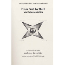 From First to Third Via Cybersemiotics: A Festscrift Honoring Professor Søren Brier on the Occasion of His 60th Birthday