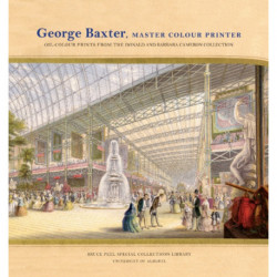 George Baxter, Master Colour Printer: Oil-Colour Prints from the Donald and Barbara Cameron Collection