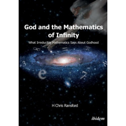 God and the Mathematics of Infinity: What Irreducible Mathematics Says about Godhood