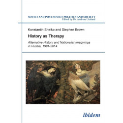 History as Therapy: Alternative History and Nationalist Imaginings in Russia: Alternative History and Nationalist Imaginings in Russia