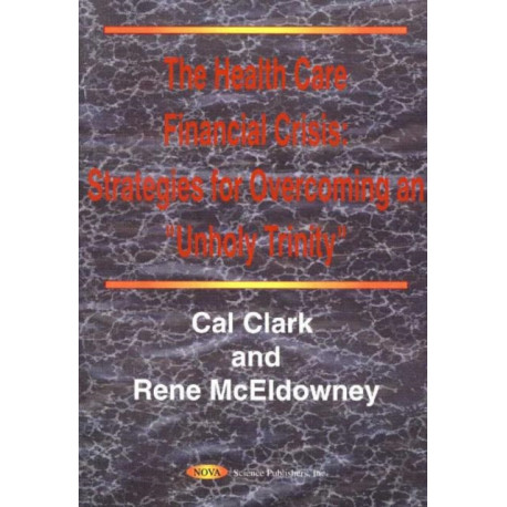 Health Care Financial Crisis: Strategies for Overcoming an 'Unholy Trinity'