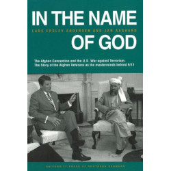 In the Name of God: The Afghan Connection & the US War Against Terrorism -- The Story of the Afghan Veterans as the Masterminds Behind 9/11