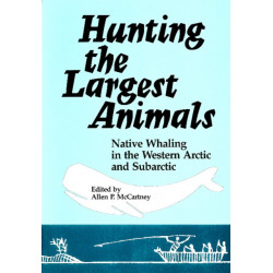 Hunting the Largest Animals: Native Whaling in the Western Arctic and Subarctic