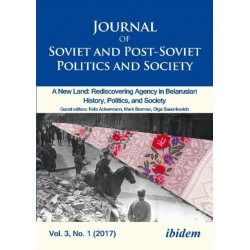 Journal of Soviet and Post-Soviet Politics and Society: 2017/1: A New Land: Rediscovering Agency in Belarusian History, Politics, and Society