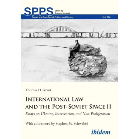 International Law and the Post-Soviet Space II: Essays on Ukraine, Intervention, and Non-Proliferation