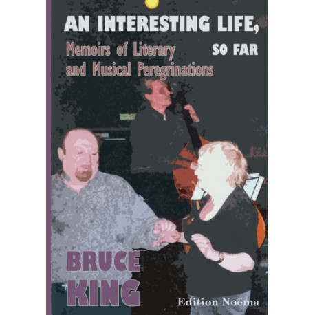 An Interesting Life, So Far: Memoirs of Literary and Musical Peregrinations