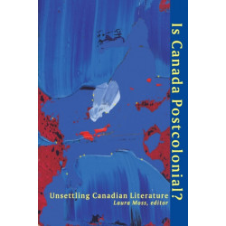 Is Canada Postcolonial?: Unsettling Canadian Literature