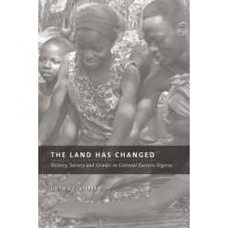 The Land Has Changed: History, Society, and Gender in Colonial Nigeria