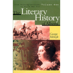 The Literary History of Alberta Volume One: From Writing-on-Stone to World War Two