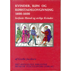 Kvinder, køn og købstadslovgivning 1400-1600: Lovfaste Moend Og Oerlige Kvinder