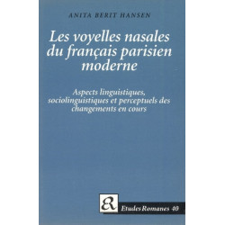 Les Les voyelles nasales du francais parisien moderne: Aspects linguistiques, sociolinguistiques et perceptuels des changements en cours