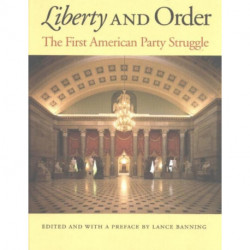 Liberty & Order: The First American Party Struggle