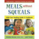 Meals without Squeals: Child Care Feeding Guide & Cookbook
