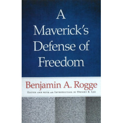 Maverick's Defense of Freedom: Selected Writings & Speeches of Benjamin A Rogge
