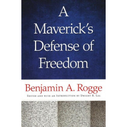 Maverick's Defense of Freedom: Selected Writings & Speeches of Benjamin A Rogge