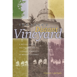 The Lord's Distant Vineyard: A History of the Oblates and the Catholic Community in British Columbia