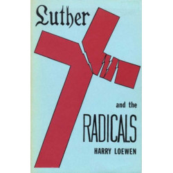 Luther and the Radicals: Another Look at Some Aspects of the Struggle Between Luther and the Radical Reformers