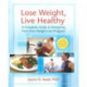 Lose Weight, Live Healthy: A Complete Guide to Designing Your Own Weight Loss Program