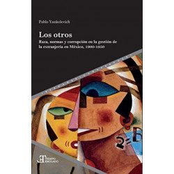 Los otros: raza, normas y corrupcion en la gestion de la extranjeria en Mexico, 1900-1950