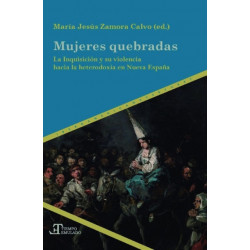 Mujeres quebradas: la Inquisicion y su violencia hacia la heterodoxia en Nueva Espana