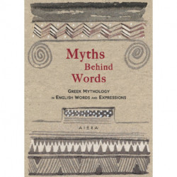 Myths Behind Words: Greek Mythology In English Words And Expressions